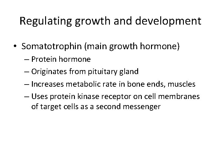 Regulating growth and development • Somatotrophin (main growth hormone) – Protein hormone – Originates