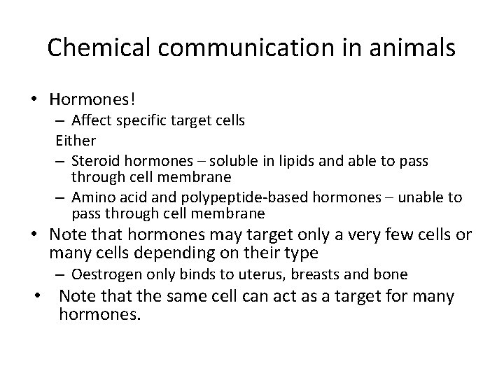 Chemical communication in animals • Hormones! – Affect specific target cells Either – Steroid
