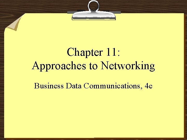 Chapter 11: Approaches to Networking Business Data Communications, 4 e 