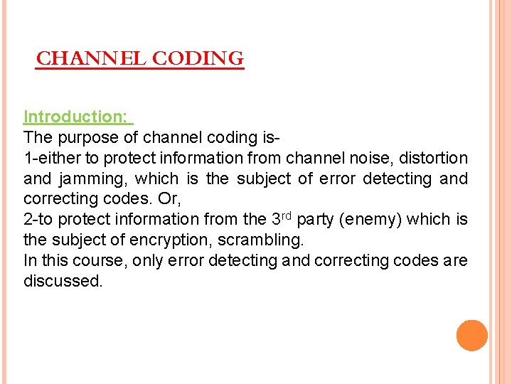 CHANNEL CODING Introduction: The purpose of channel coding is 1 -either to protect information