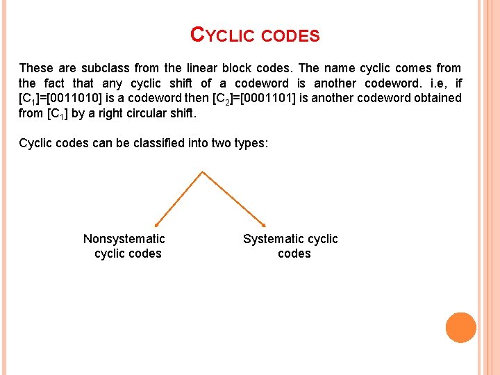 CYCLIC CODES These are subclass from the linear block codes. The name cyclic comes