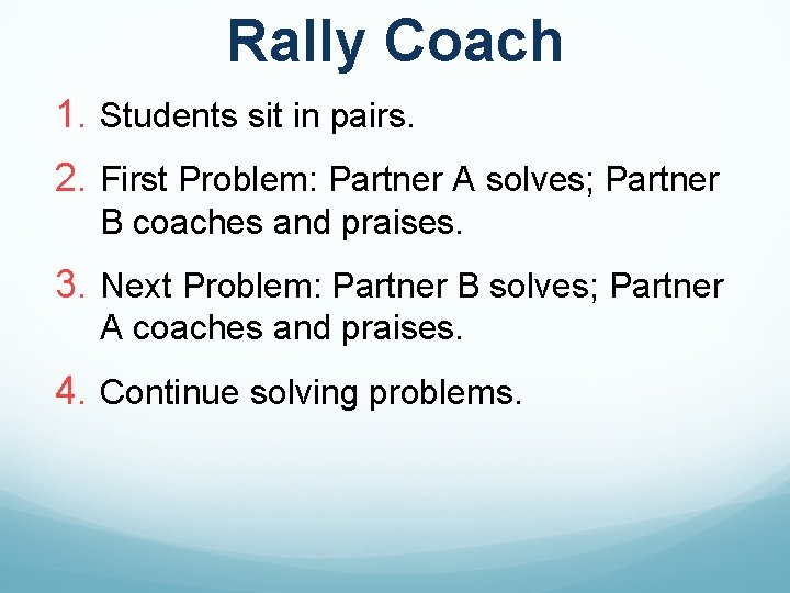 Rally Coach 1. Students sit in pairs. 2. First Problem: Partner A solves; Partner