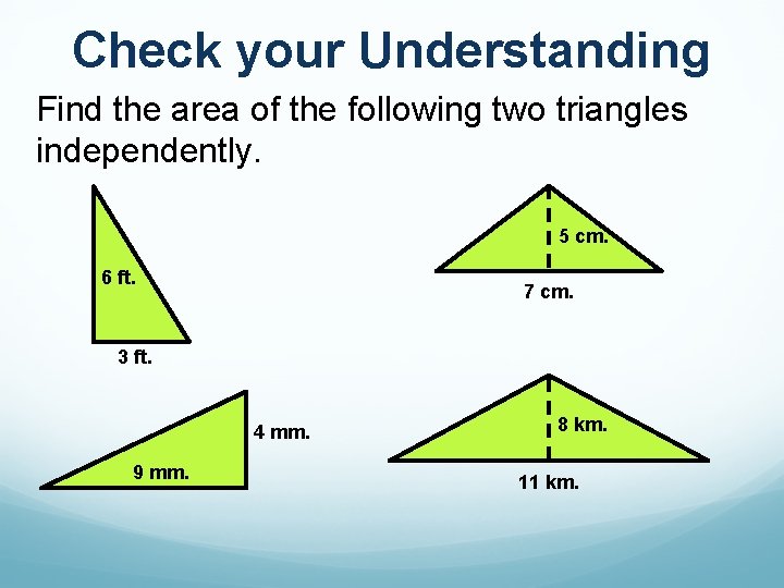 Check your Understanding Find the area of the following two triangles independently. 5 cm.