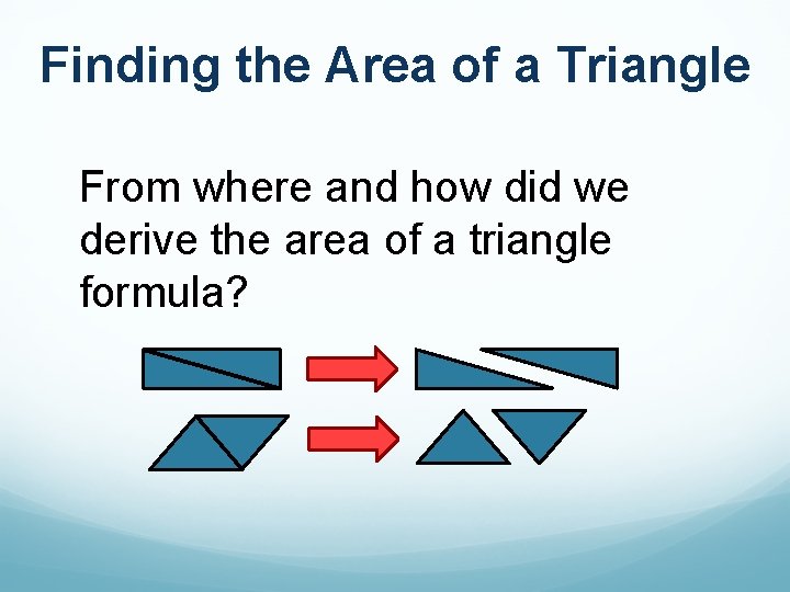 Finding the Area of a Triangle From where and how did we derive the