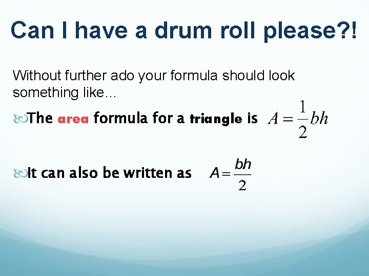 Can I have a drum roll please? ! Without further ado your formula should