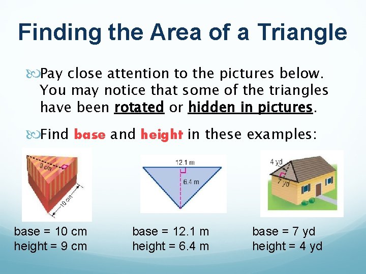 Finding the Area of a Triangle Pay close attention to the pictures below. You