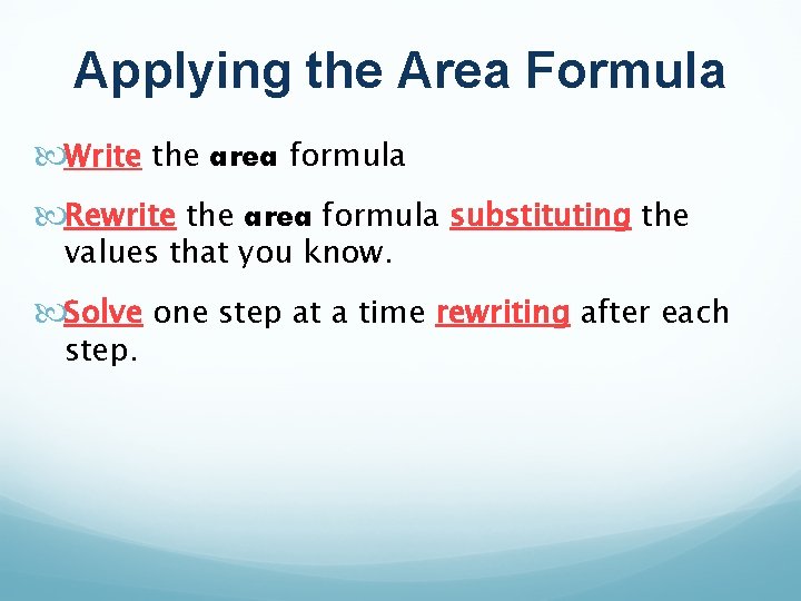 Applying the Area Formula Write the area formula Rewrite the area formula substituting the