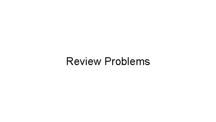 Review Problems 
