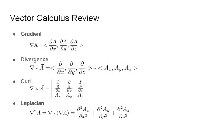 Vector Calculus Review ● Gradient ● Divergence ● Curl ● Laplacian 