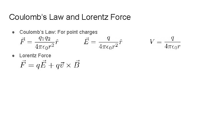 Coulomb’s Law and Lorentz Force ● Coulomb’s Law: For point charges ● Lorentz Force