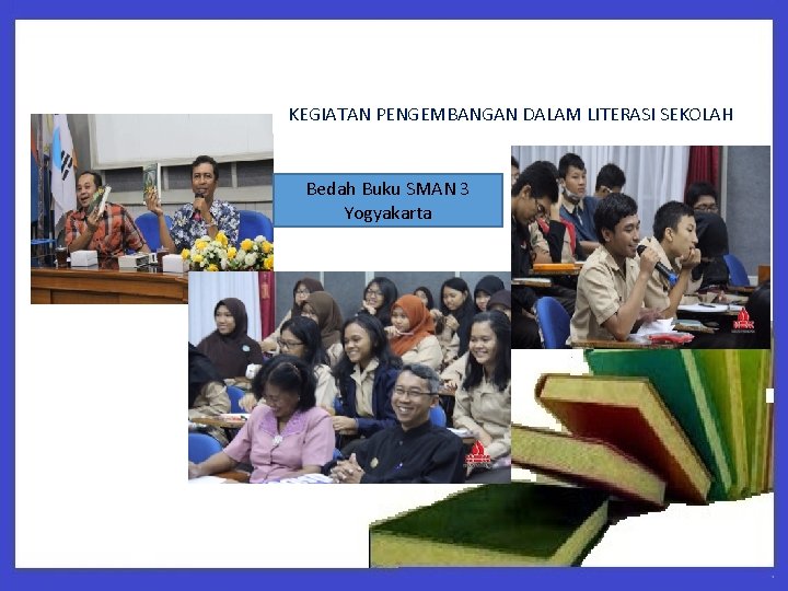 KEGIATAN PENGEMBANGAN DALAM LITERASI SEKOLAH Bedah Buku SMAN 3 Yogyakarta 