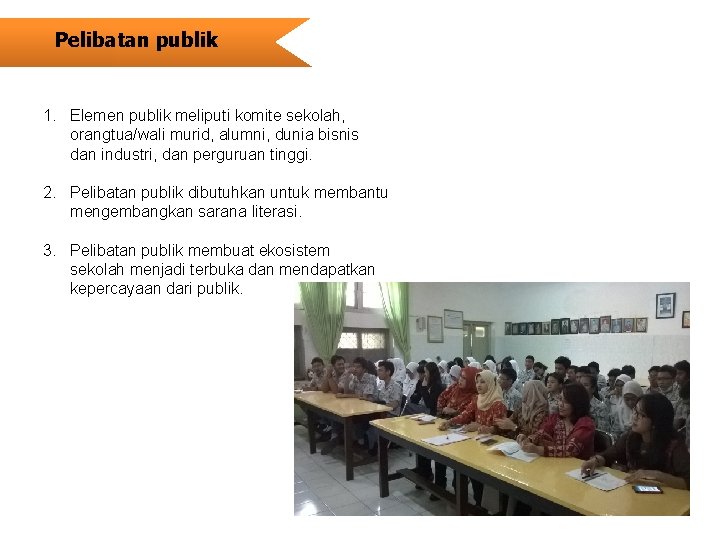 Pelibatan publik 1. Elemen publik meliputi komite sekolah, orangtua/wali murid, alumni, dunia bisnis dan