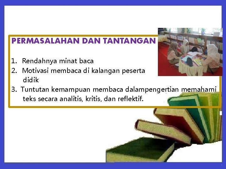 PERMASALAHAN DAN TANTANGAN 1. Rendahnya minat baca 2. Motivasi membaca di kalangan peserta didik