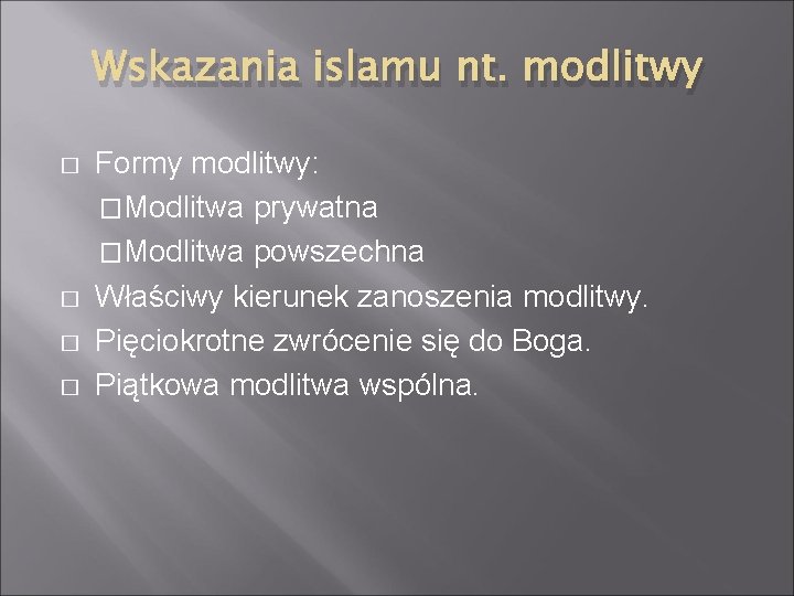 Wskazania islamu nt. modlitwy � � Formy modlitwy: �Modlitwa prywatna �Modlitwa powszechna Właściwy kierunek