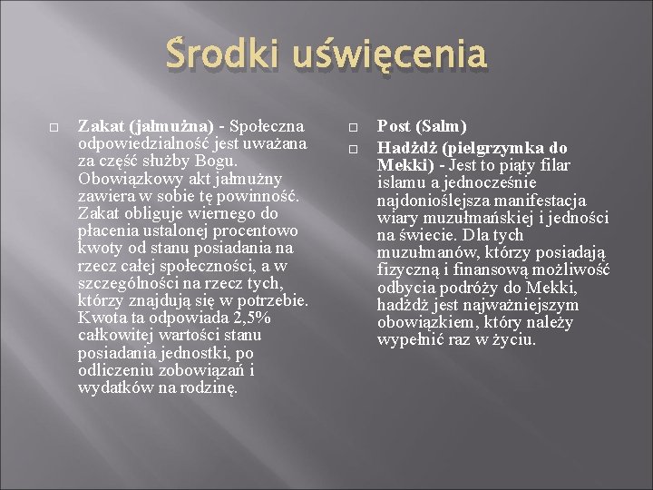 Środki uświęcenia Zakat (jałmużna) - Społeczna odpowiedzialność jest uważana za część służby Bogu. Obowiązkowy