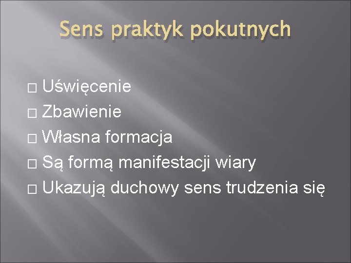 Sens praktyk pokutnych Uświęcenie � Zbawienie � Własna formacja � Są formą manifestacji wiary