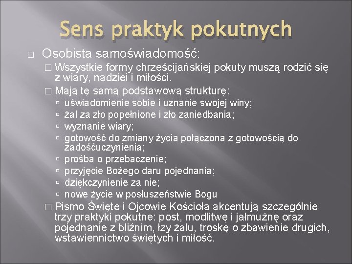 Sens praktyk pokutnych � Osobista samoświadomość: � Wszystkie formy chrześcijańskiej pokuty muszą rodzić się