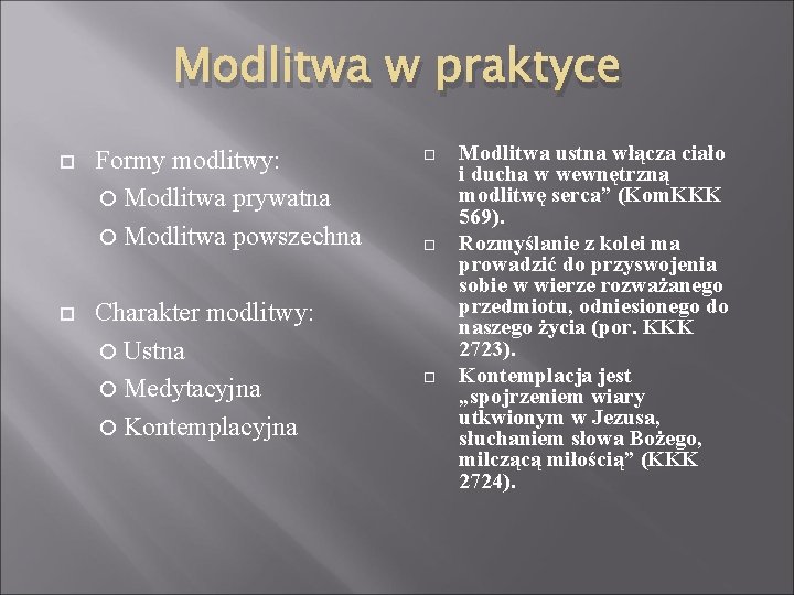 Modlitwa w praktyce Formy modlitwy: Modlitwa prywatna Modlitwa powszechna Charakter modlitwy: Ustna Medytacyjna Kontemplacyjna