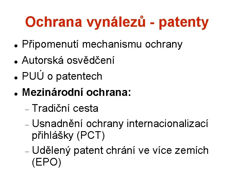 Ochrana vynálezů - patenty Připomenutí mechanismu ochrany Autorská osvědčení PUÚ o patentech Mezinárodní ochrana: