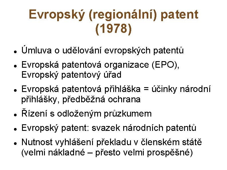 Evropský (regionální) patent (1978) Úmluva o udělování evropských patentů Evropská patentová organizace (EPO), Evropský