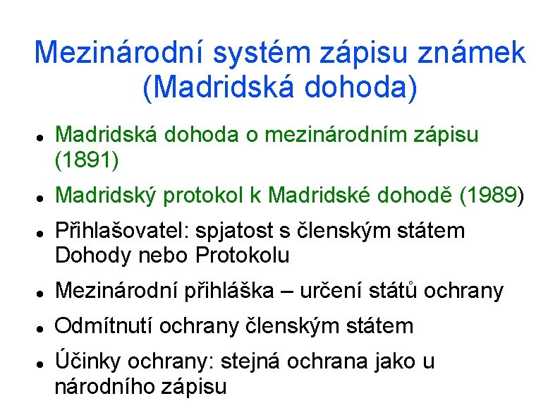 Mezinárodní systém zápisu známek (Madridská dohoda) Madridská dohoda o mezinárodním zápisu (1891) Madridský protokol