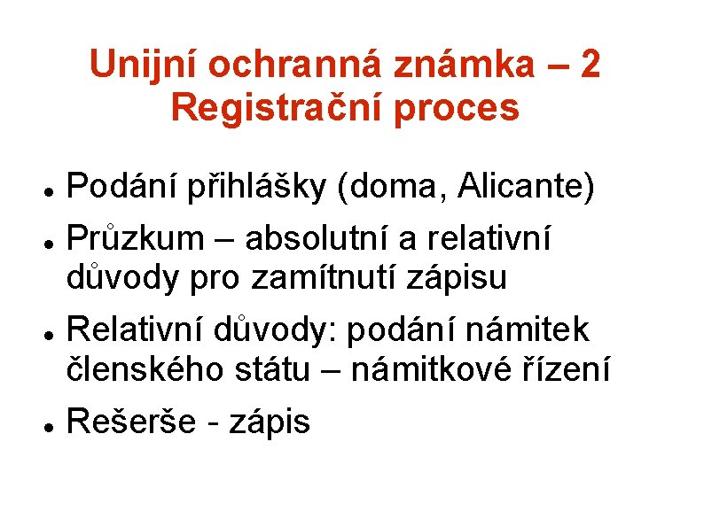 Unijní ochranná známka – 2 Registrační proces Podání přihlášky (doma, Alicante) Průzkum – absolutní