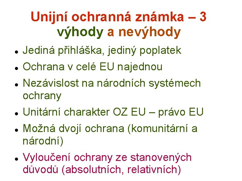 Unijní ochranná známka – 3 výhody a nevýhody Jediná přihláška, jediný poplatek Ochrana v