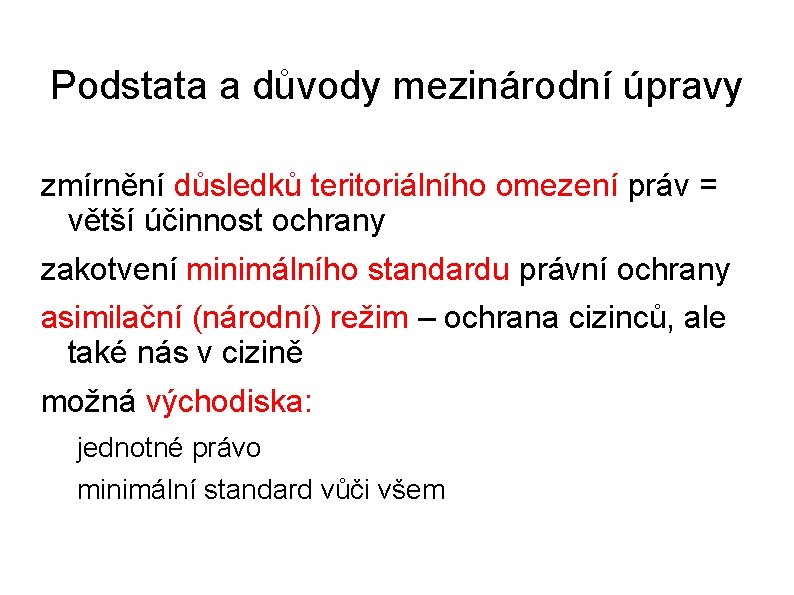 Podstata a důvody mezinárodní úpravy zmírnění důsledků teritoriálního omezení práv = větší účinnost ochrany