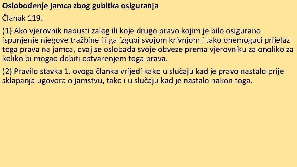 Oslobođenje jamca zbog gubitka osiguranja Članak 119. (1) Ako vjerovnik napusti zalog ili koje