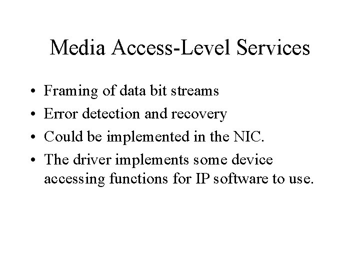 Media Access-Level Services • • Framing of data bit streams Error detection and recovery