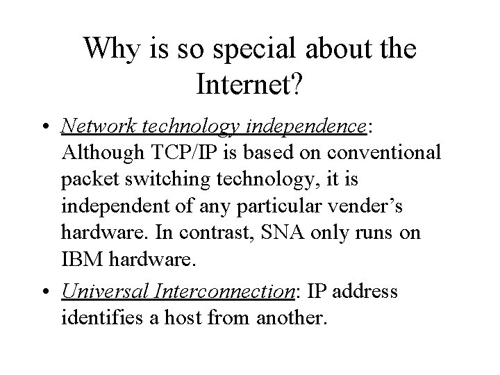 Why is so special about the Internet? • Network technology independence: Although TCP/IP is