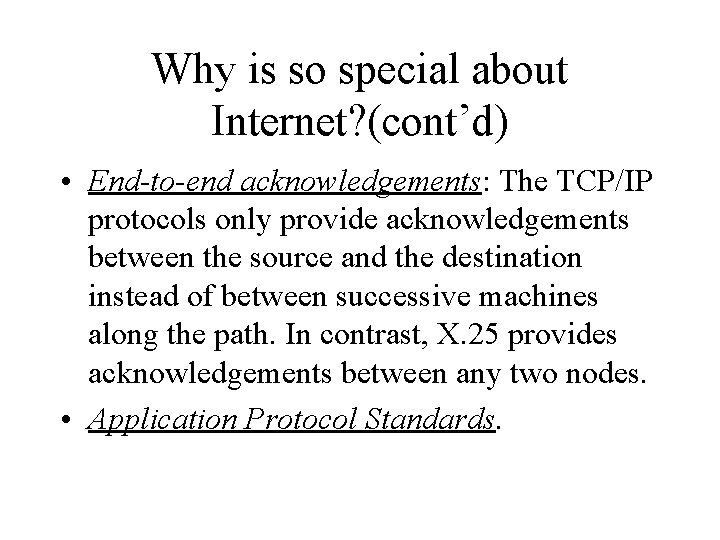 Why is so special about Internet? (cont’d) • End-to-end acknowledgements: The TCP/IP protocols only
