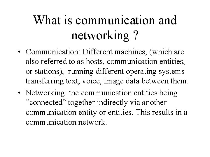 What is communication and networking ? • Communication: Different machines, (which are also referred