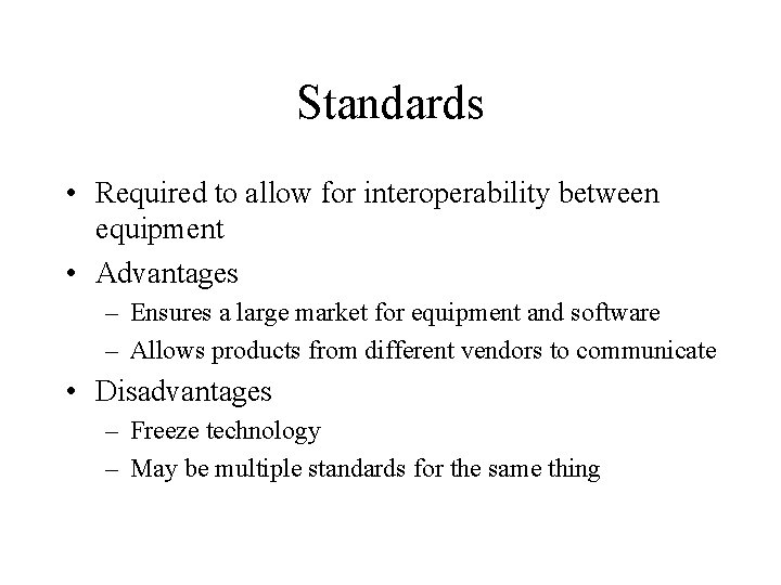 Standards • Required to allow for interoperability between equipment • Advantages – Ensures a