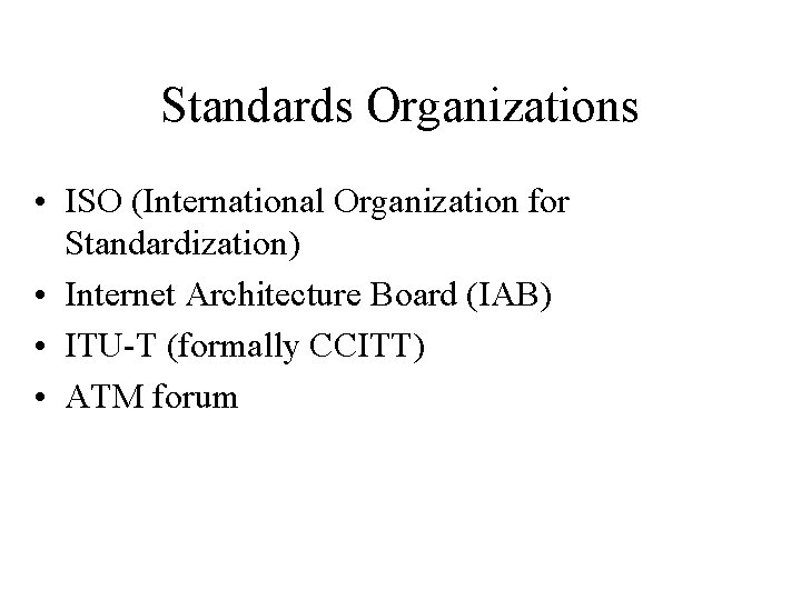Standards Organizations • ISO (International Organization for Standardization) • Internet Architecture Board (IAB) •