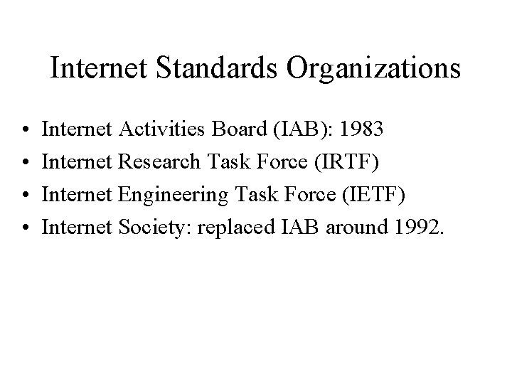 Internet Standards Organizations • • Internet Activities Board (IAB): 1983 Internet Research Task Force