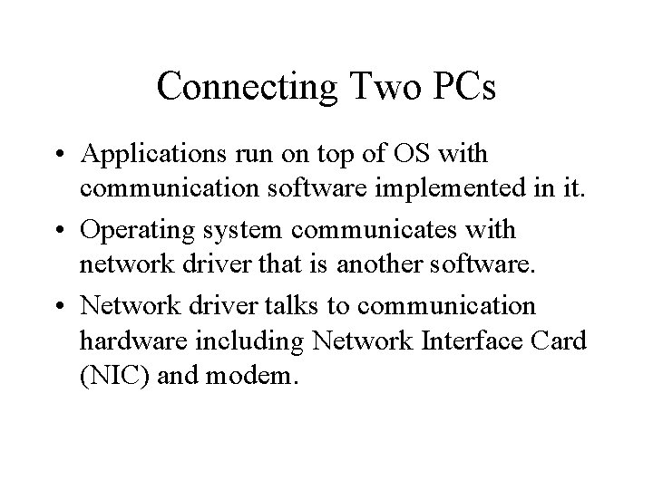 Connecting Two PCs • Applications run on top of OS with communication software implemented