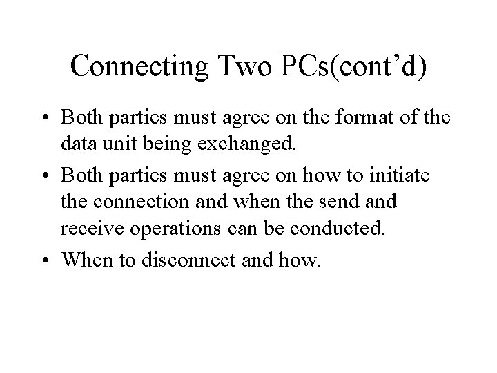 Connecting Two PCs(cont’d) • Both parties must agree on the format of the data