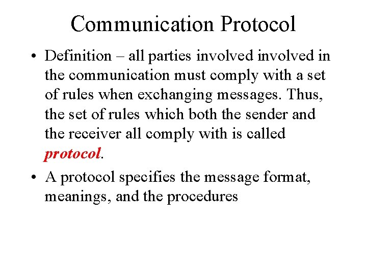 Communication Protocol • Definition – all parties involved in the communication must comply with