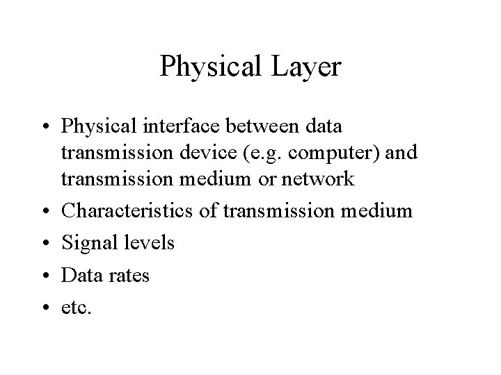 Physical Layer • Physical interface between data transmission device (e. g. computer) and transmission