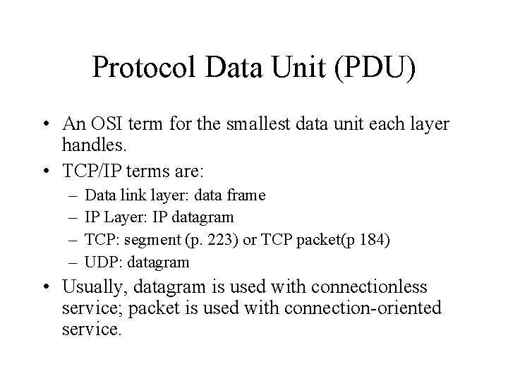 Protocol Data Unit (PDU) • An OSI term for the smallest data unit each