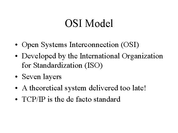 OSI Model • Open Systems Interconnection (OSI) • Developed by the International Organization for