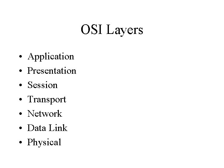 OSI Layers • • Application Presentation Session Transport Network Data Link Physical 