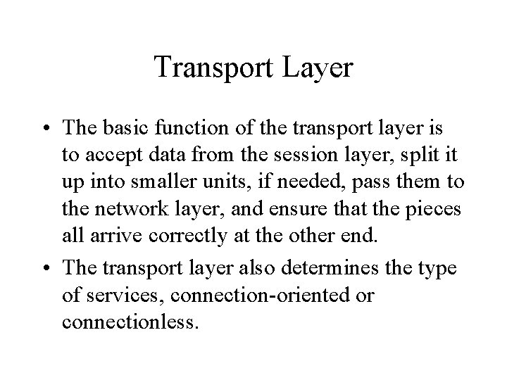 Transport Layer • The basic function of the transport layer is to accept data