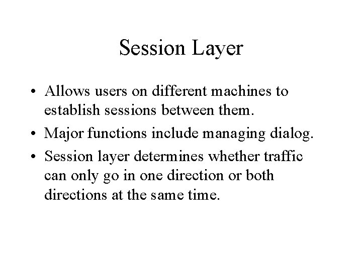 Session Layer • Allows users on different machines to establish sessions between them. •