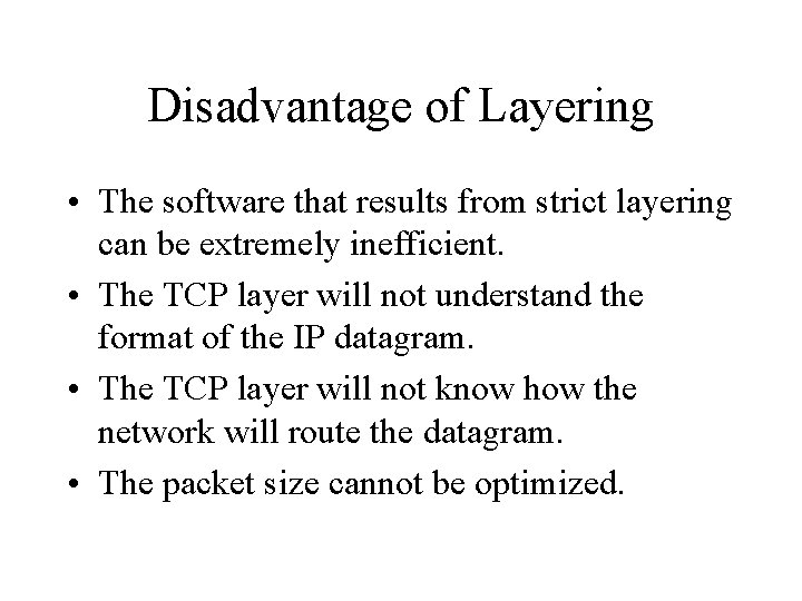 Disadvantage of Layering • The software that results from strict layering can be extremely