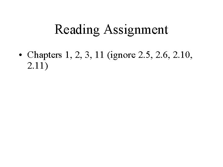 Reading Assignment • Chapters 1, 2, 3, 11 (ignore 2. 5, 2. 6, 2.