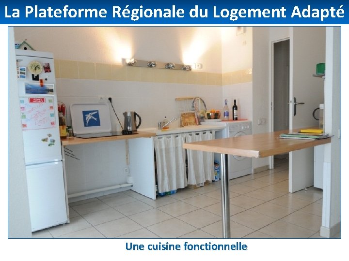 La Plateforme Régionale du Logement Adapté Une cuisine fonctionnelle 