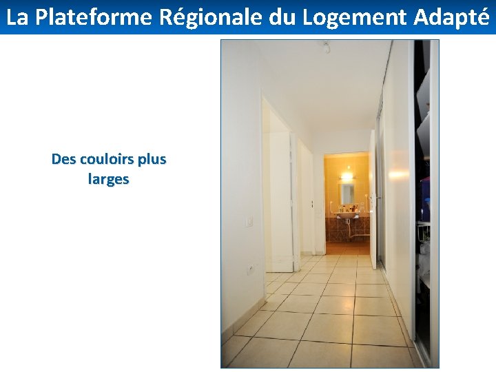 La Plateforme Régionale du Logement Adapté Des couloirs plus larges 