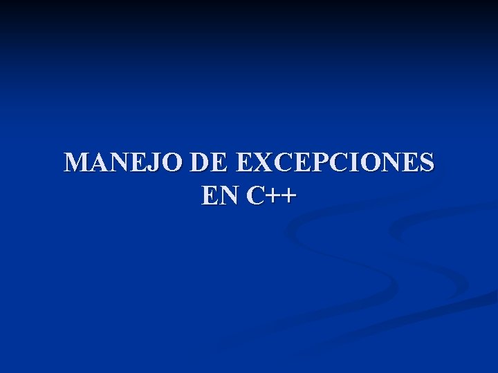 MANEJO DE EXCEPCIONES EN C++ 